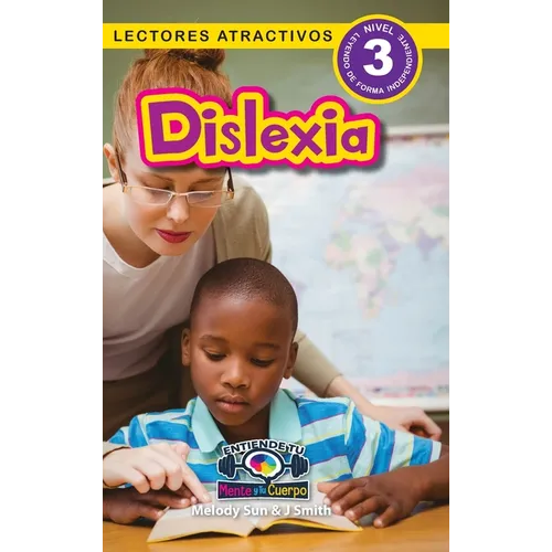 Dislexia: Entiende tu mente y tu cuerpo (Lectores atractivos, nivel 3) - Hardcover