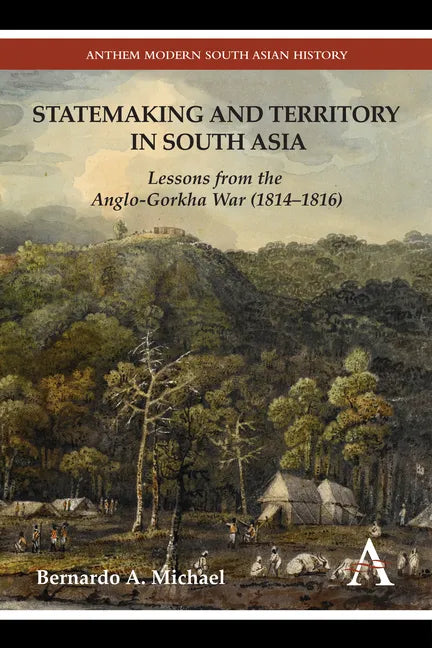 Statemaking and Territory in South Asia: Lessons from the Anglo-Gorkha War (1814-1816) - Paperback