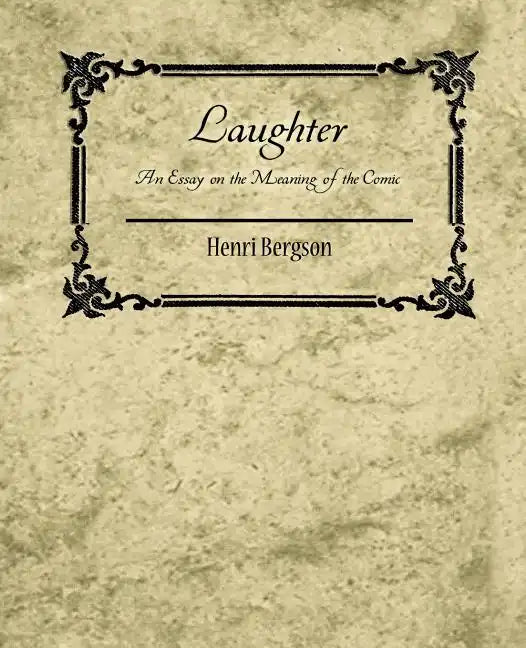 Laughter: An Essay on the Meaning of the Comic - Henri Bergson - Paperback