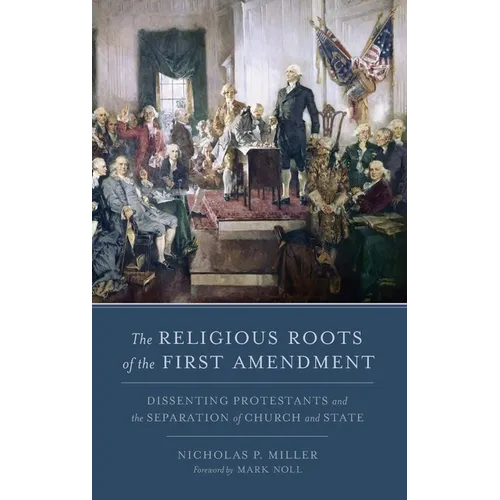 Religious Roots of the First Amendment: Dissenting Protestants and the Separation of Church and State - Hardcover