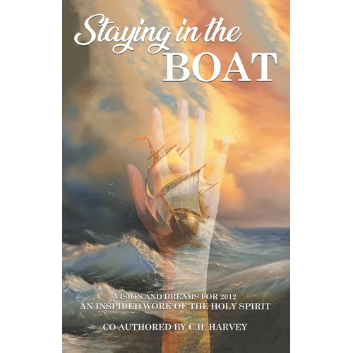 Staying in the Boat: Vision and Dreams For 2012 An Inspired Work of the Holy Spirit - Paperback