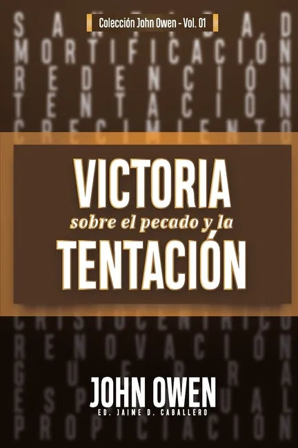Victoria sobre el pecado y la tentación: La mortificación del pecado, sus causas y curas - Paperback