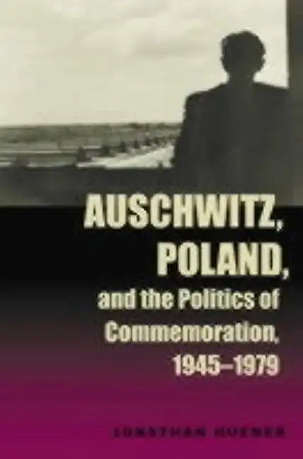 Auschwitz, Poland, and the Politics of Commemoration, 1945-1979 - Paperback
