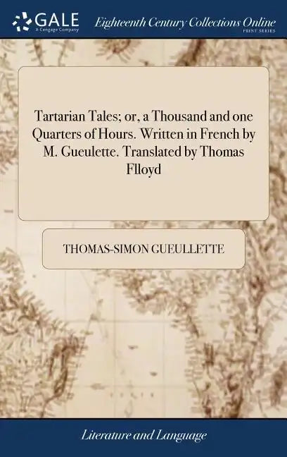 Tartarian Tales; or, a Thousand and one Quarters of Hours. Written in French by M. Gueulette. Translated by Thomas Flloyd - Hardcover