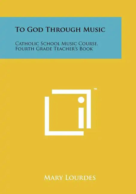 To God Through Music: Catholic School Music Course, Fourth Grade Teacher's Book - Paperback