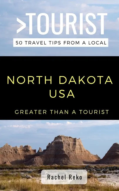 Greater Than a Tourist- North Dakota USA: 50 Travel Tips from a Local - Paperback