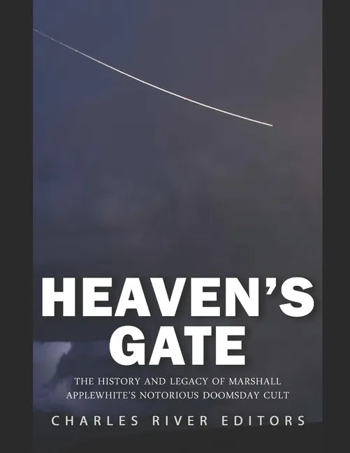 Heaven's Gate: The History and Legacy of Marshall Applewhite's Notorious Doomsday Cult - Paperback