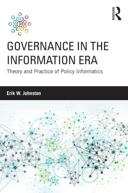 Governance in the Information Era: Theory and Practice of Policy Informatics - Paperback
