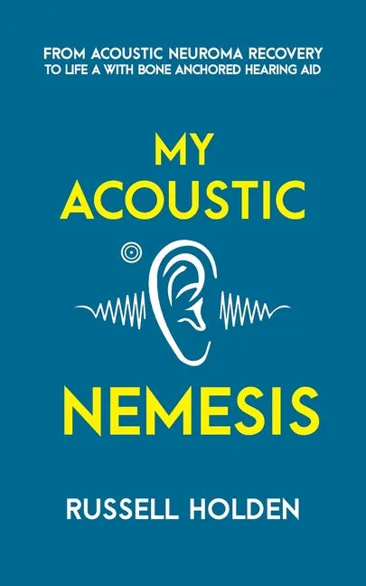 My Acoustic Nemesis: A personal account of life after an acoustic neuroma & the ups and downs of having a bone anchored hearing aid - Paperback