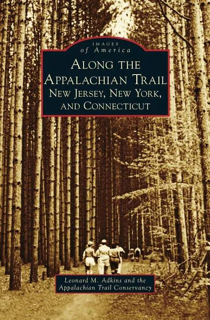 Along the Appalachian Trail: New Jersey, New York, and Connecticut - Hardcover