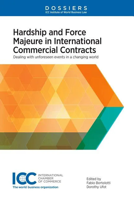 Hardship and Force Majeure in International Commercial Contracts: Dealing with Unforeseen Events in a Changing World - Hardcover