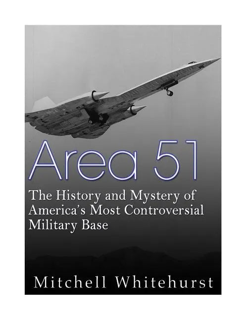Area 51: The History and Mystery of America's Most Controversial Military Base - Paperback