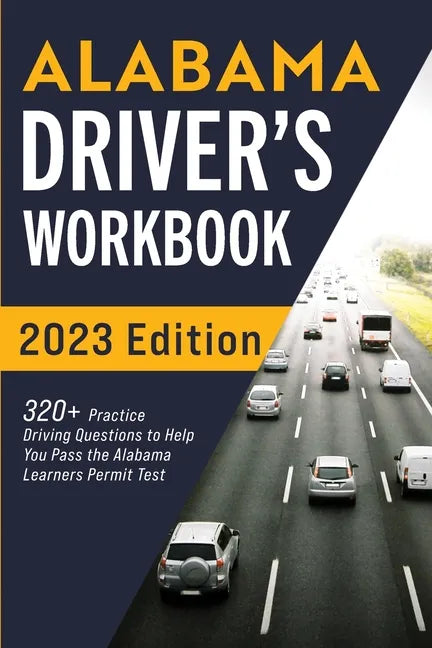 Alabama Driver's Workbook: 320+ Practice Driving Questions to Help You Pass the Alabama Learner's Permit Test - Paperback