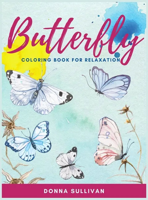 Butterly Coloring book for relaxation and stress relief: A Coloring book for adults to avoid anxiety while having fun - Hardcover