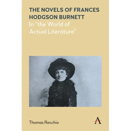 The Novels of Frances Hodgson Burnett: In the World of Actual Literature - Paperback