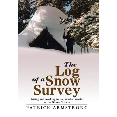 The Log of a Snow Survey: Skiing and working in the Winter World of the Sierra Nevada - Hardcover