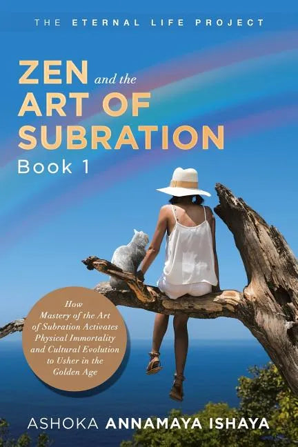 Zen and the Art of Subration: How Mastery of the Art of Subration Activates Physical Immortality and Cultural Evolution to Usher in the Golden Age - Paperback