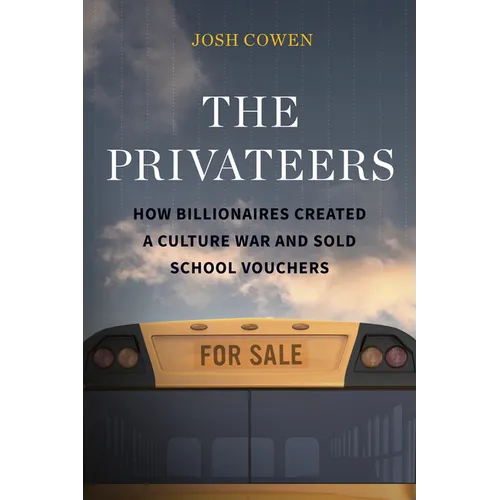 The Privateers: How Billionaires Created a Culture War and Sold School Vouchers - Paperback