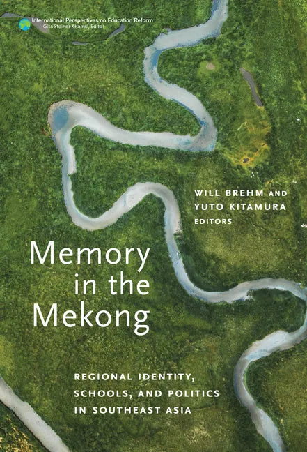 Memory in the Mekong: Regional Identity, Schools, and Politics in Southeast Asia - Paperback