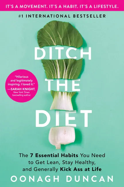 Ditch the Diet: The 7 Essential Habits You Need to Get Lean, Stay Healthy, and Generally Kick Ass at Life - Paperback