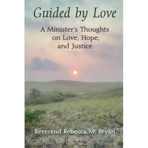 Guided by Love: A Minister's Thoughts on Love, Hope, and Justice - Paperback