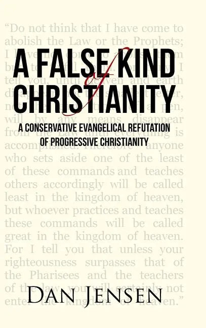 A False Kind of Christianity: A Conservative Evangelical Refutation of Progressive Christianity - Hardcover