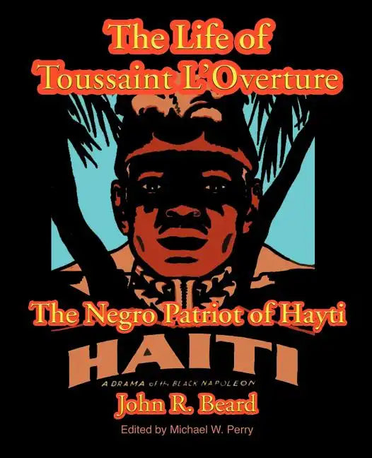 The Life of Toussaint L'Ouverture: The Negro Patriot of Hayti - Paperback