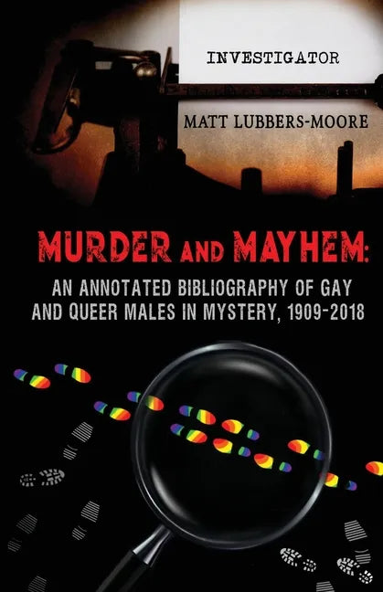 Murder and Mayhem: An Annotated Bibliography of Gay and Queer Males in Mystery, 1909-2018 - Paperback