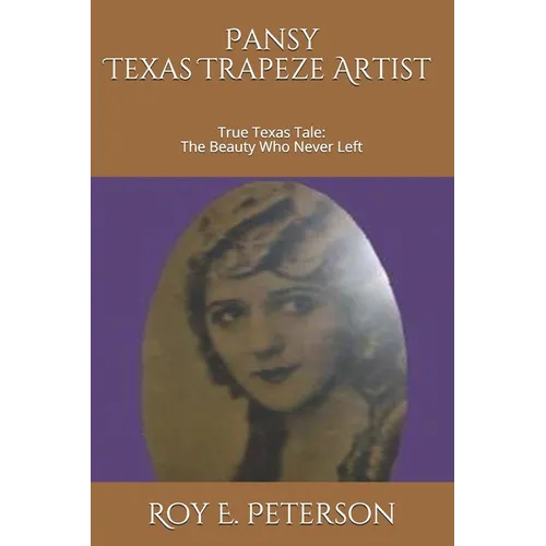 Pansy: The Texas Trapeze Artist: True Texas Tale: The Beauty Who Never Left - Paperback