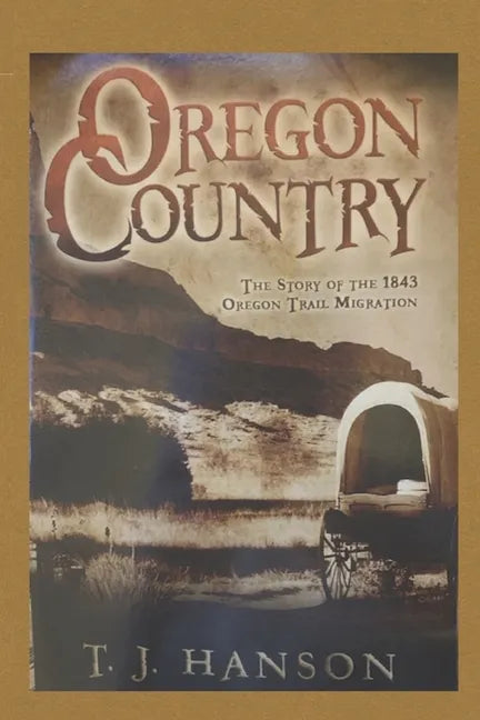 Oregon Country: The Story of the 1843 Oregon Trail Migration - Paperback