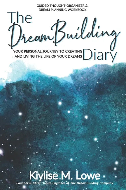 The DreamBuilding Diary: Your personal journey to creating and living the life of your dreams - Paperback