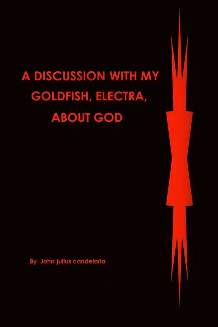 A discussion with my Goldfish, Electra, about god - Paperback