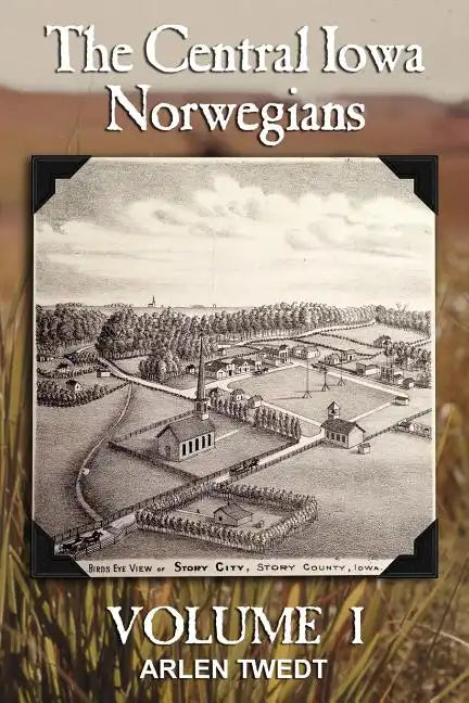 The Central Iowa Norwegians, Volume 1 - Paperback