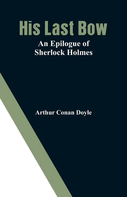 His Last Bow: An Epilogue of Sherlock Holmes - Paperback