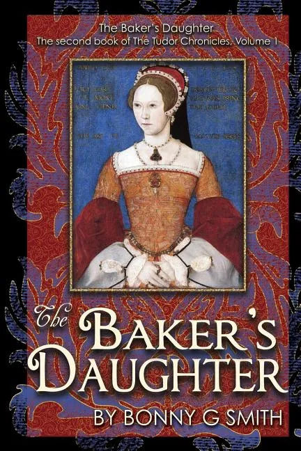 The Baker's Daughter, Volume 1: The second book of the Tudor Chronicles, Volume 1 - Paperback