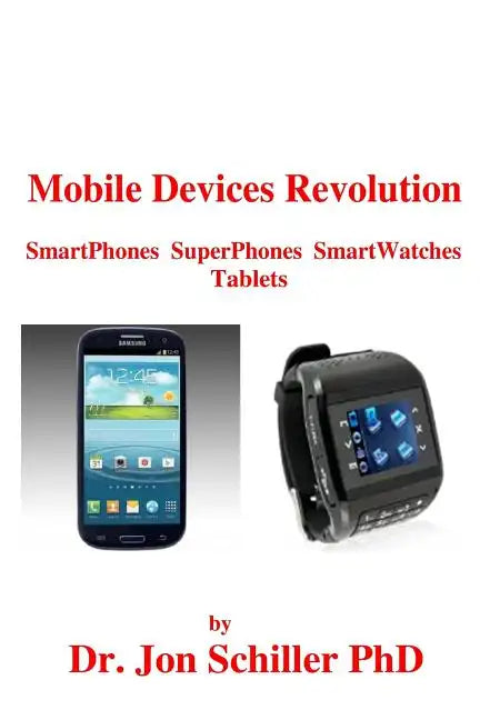 Mobile Devices Revolution SmartPhones SuperPhones SmartWatches Tablets - Paperback