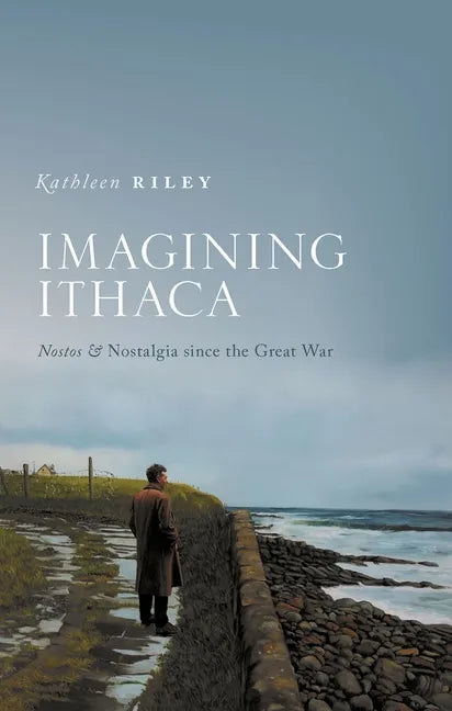 Imagining Ithaca: Nostos and Nostalgia Since the Great War - Hardcover