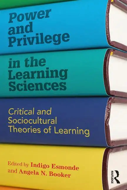 Power and Privilege in the Learning Sciences: Critical and Sociocultural Theories of Learning - Paperback