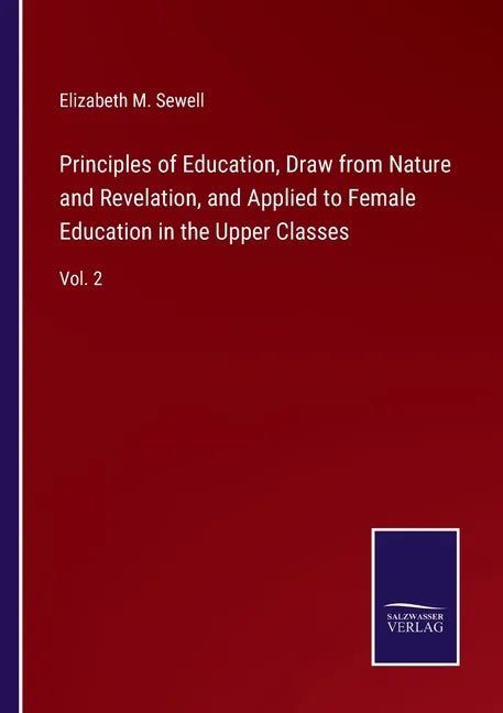 Principles of Education, Draw from Nature and Revelation, and Applied to Female Education in the Upper Classes: Vol. 2 - Paperback