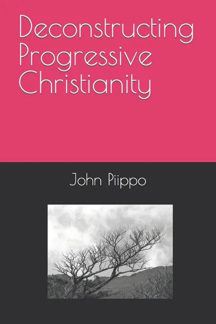 Deconstructing Progressive Christianity - Paperback