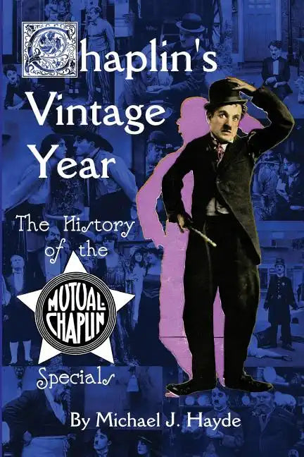 Chaplin's Vintage Year: The History of the Mutual-Chaplin Specials - Paperback