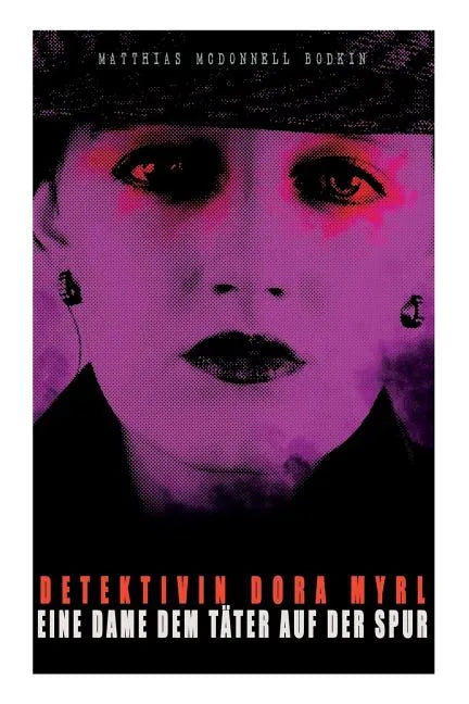 Detektivin Dora Myrl - Eine Dame dem Täter auf der Spur: Kriminalfälle: Der falsche und der wahre Erbe, Der Krückstock, Die Sibylle, Auf der Lokomotiv - Paperback