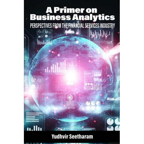 A Primer on Business Analytics: Perspectives from the Financial Services Industry - Hardcover
