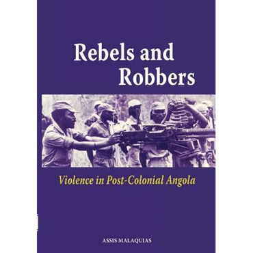 Rebels and Robbers. Violence in Post-colonial Angola - Paperback