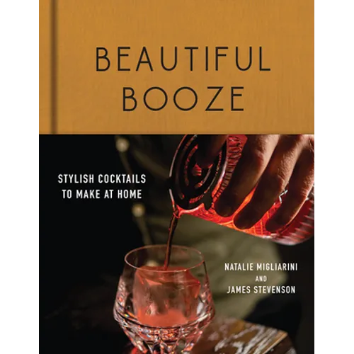 Beautiful Booze: Stylish Cocktails to Make at Home - Hardcover