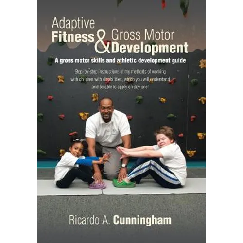 Adaptive Fitness & Gross Motor Development: A gross motor skills and athletic development guide - Hardcover