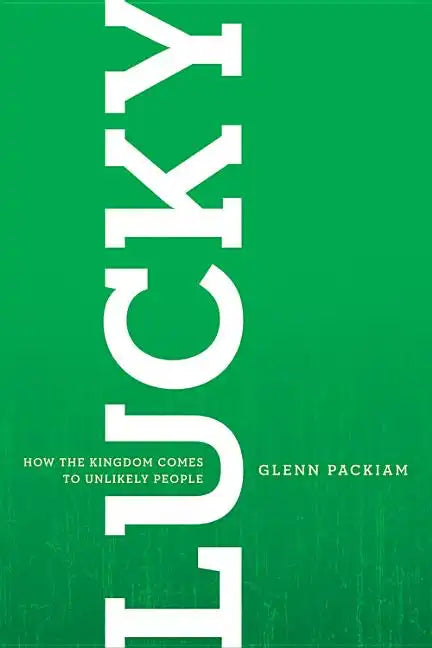 Lucky: How the Kingdom Comes to Unlikely People - Paperback