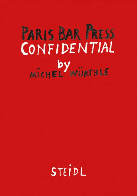 Michel Würthle: Paris Bar Press Confidential - Hardcover