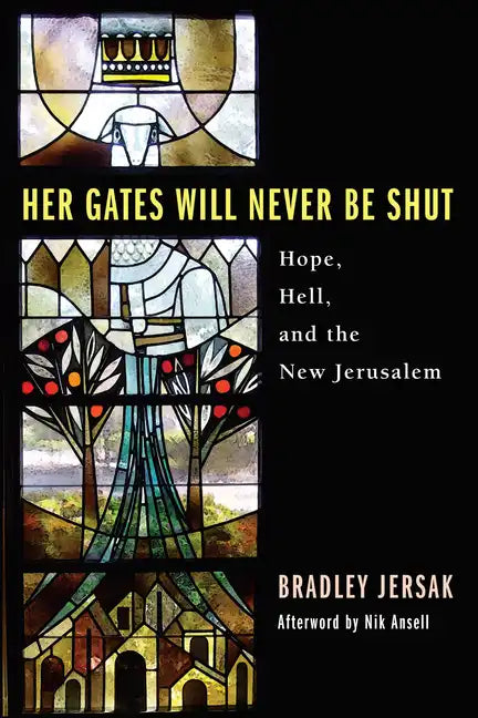 Her Gates Will Never Be Shut: Hope, Hell, and the New Jerusalem - Hardcover