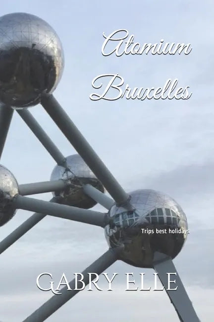 Atomium Bruxelles: May all Your Dreams come True - Paperback